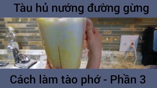 Tàu hủ nướng đường gừng cách làm tào phớ #3