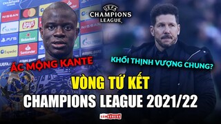 Tứ kết Champions League: “ÁC MỘNG” Kante ùa về Madrid; Man City “TRẢ THÙ” cho khối thịnh vượng chung