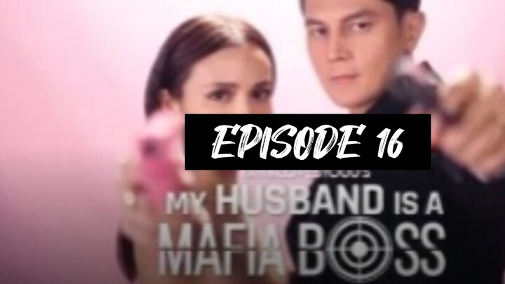 My husband is a Mafia Boss Episode 16