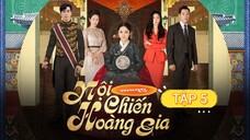 NỘI CHIẾN HOÀNG GIA - TẬP 5 | LỒNG TIẾNG VIỆT