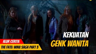 EP 3: KEKUATAN GENK WANITA - ALUR CERITA WINX SAGA PART 3
