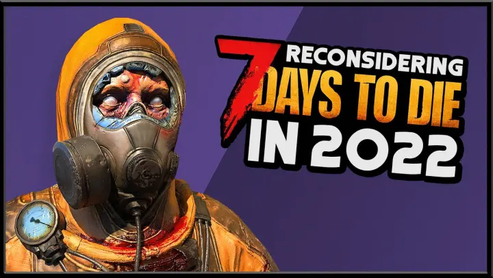 7 DAYS TO DIE | Reconsidering the Zombie Survival Game in 2022