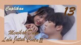 【INDO SUB】[Cuplikan] EP 13丨Menikah Dulu Lalu Jatuh CintaⅡ丨Married First Then Fall In LoveⅡ