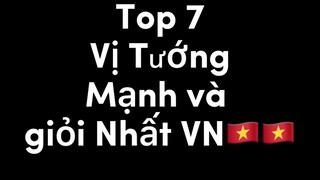 Top 7 Vị Tướng Mạnh Nhất VN 🇻🇳🇻🇳🇻🇳🇻🇳🇻🇳🇻🇳🇻🇳🇻🇳