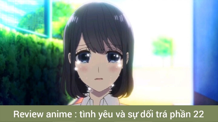 review Anime tình yêu và sự dối trá phần 22 #giaiphongmaohiembilibili