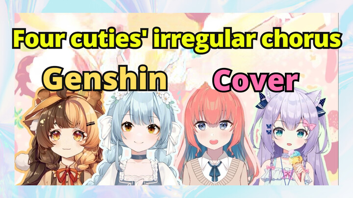 [Genshin,  Cover]Four cuties' irregular chorus