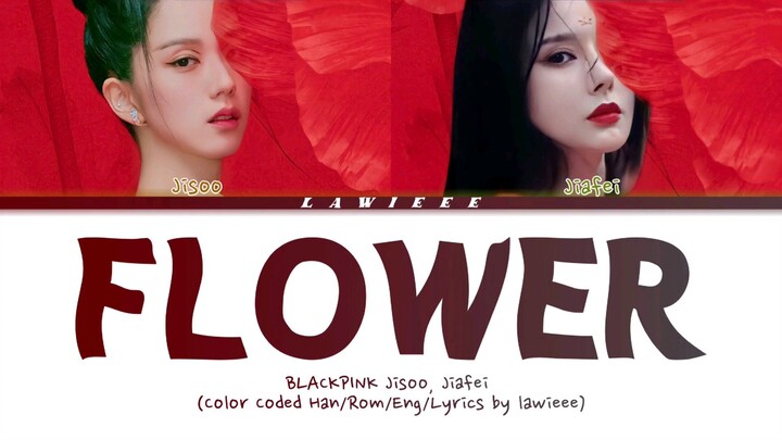 JISOO, JIAFEI – FLOWER (꽃) Full ver. (Cre: Lawieee)