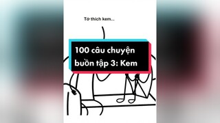 100 câu chuyện buồn Tập 3:Kem chwotanimation dethuong vuive hoathinh xuhuongtiktok kechuyen TikTokSoiPhim