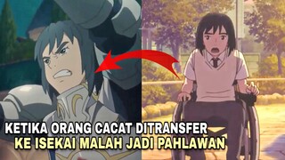 KETIKA ORANG CACAT DITRANSFER KE ISEKAI, MALAH JADI PAHLAWAN ! ✨