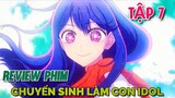 Tóm Tắt Anime | Chuyển Sinh Làm Con Của Thần Tượng | Oshi No Ko | Tập 7 |  Tiên Misaki Review