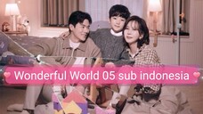 EP05 SUB IND : Dunia yang indah w'ful'world