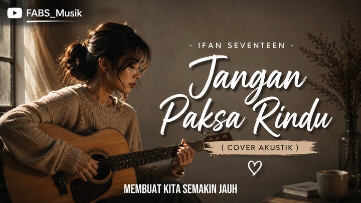 Ifan Seventeen - Jangan paksa rindu akustik
