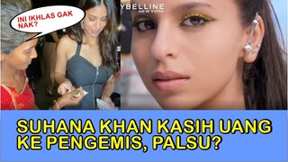 KASIH UANG BANYAK KE PENGEMIS, BENARKAH SUHANA KHAN CUMAN DEMI FILM DAN POPULARITAS?