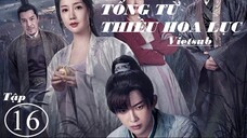 Tống Từ Thiều Hoa Lục - Tập 16 | Vietsub - Tôn Trạch Nguyên, Trần Hân Dư