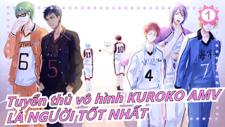 Tuyển thủ vô hình KUROKO AMV
LÀ NGƯỜI TỐT NHẤT_1