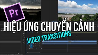 Premiere Cơ Bản | Dùng Hiệu Ứng Chuyển Cảnh Cho Video Clip | Video Transitions | Bài 14