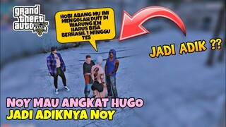 GTA V RP - NOY MAU ANGKAT HUGO ( JADI ADIKNYA NOY ) !?