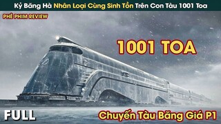 Kỷ Băng Hà, Nhân Loại Sinh Tồn Trên Chuyến Tàu 1001 Toa Chạy Vòng Quanh Trái Đất || Phê Phim Review