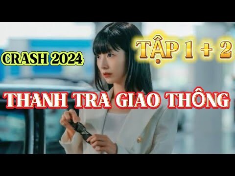 Review Phim: Thanh Tra Giao Thông Tập 1 +2 | Diệt trừ cái ác và điều tra vụ lừa đảo bảo hiểm