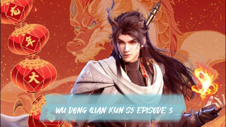WU DONG QIAN KUN Season 5 Episode 3
