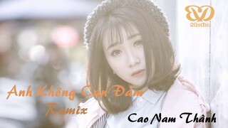 Không Can Đảm Remix - Cao Nam Thành