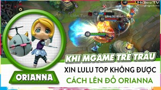 [Orianna Tốc Chiến] Trẻ Trâu Xin LuLu Đi TOP Lên Đồ Xạ Thủ, Nhưng Đồng Đội Cứng Và Cái Kết