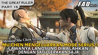 MU CHEN MENGELUARKAN MODE SERIUS, MUSUHNYA LANGSUNG KENA MENTAL !!  - ALUR THE GREAT RULER PART 16