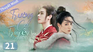 Trường Ca Truyện Thuyết Minh Tập 21 | Địch Lệ Nhiệt Ba x Cung Tuấn | Phim Cổ Trang Ngôn Tình