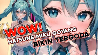 WOW! KETIKA HATSUNE MIKU GOYANG BISA BIKIN MELELEH!