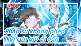 Pháp sư không phép|[Seto Kaiba&Yami Yugi] Nơi cơn gió đi đến_1