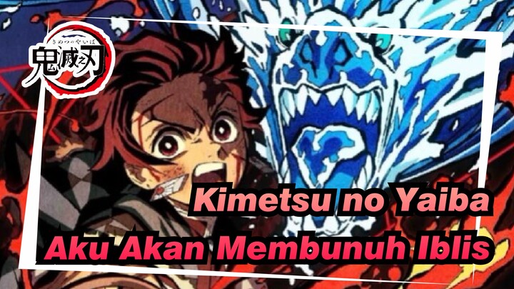 Kimetsu no Yaiba
Aku Akan Membunuh Iblis