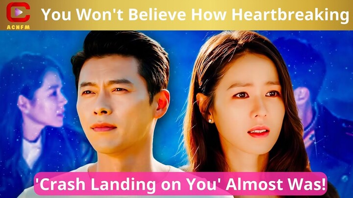 You Won't Believe How Heartbreaking 'Crash Landing on You' Almost Was! - ACNFM News