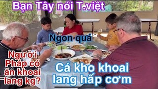 Cá kho khoai lang hấp cơm/người Pháp có ăn khoai.lang/Dạy bạn pháp nói tiếng việt/Cuộc sống pháp