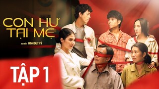 CON HƯ TẠI MẸ - TẬP 1 | BÙI TẤN HẢO | BẢO ANH | TỐNG YẾN NHI | TRẦN CHÁNH THUẬN | THU BI | BÍCH HỒNG