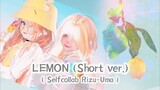 LEMON ~ Selfcollab Rizu & Uma (Short Version)