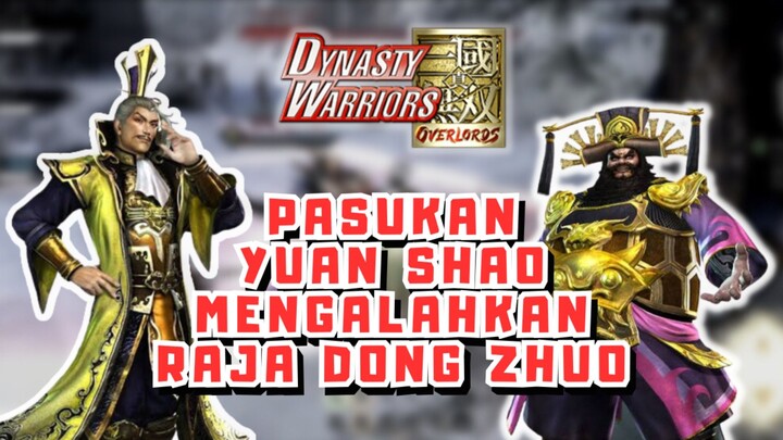 PASUKAN YUAN SHAO MENGALAHKAN RAJA DONG ZHUO. GAME DYNASTY WARRIORS OVERLORDS