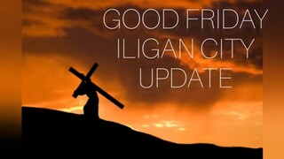 GOOD FRIDAY || ILIGAN CITY || COVID 19 UPDATE