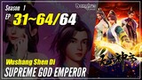 【Wushang Shen Di】 Season 1 Ep. 31~64 END - Supreme God Emperor | Donghua Sub Indo - 1080P