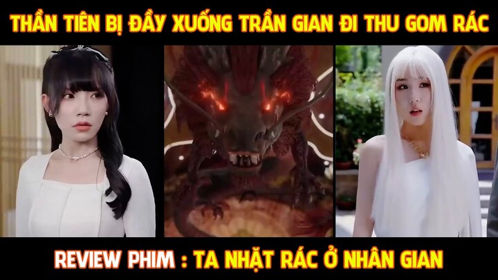 ReviewPhimHay l Ta Nhặt Rác ở Nhân Gian l Là Thần Tiên Nhưng Phải Xuống Nhân Giới Nhặt Rác