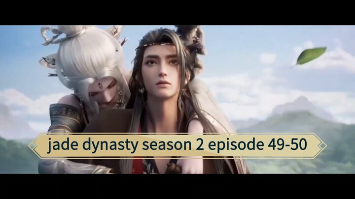 jade dynasty season 2 episode 49-50 sub indo