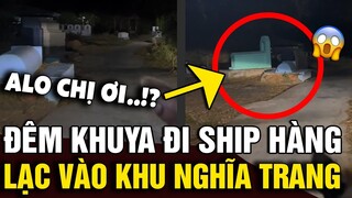 Đi ship hàng cho khách vào 'KHU NGHĨA TRANG', cô gái khiến người xem NỔI GAI ỐC | Tin Nhanh Official