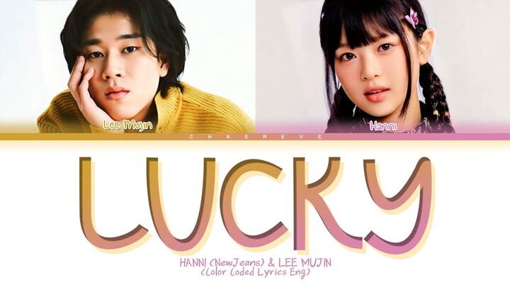 HANNI (NewJeans) & Lee Mujin Lucky (original: Jason Mraz) Lyrics (Color Coded Lyrics)