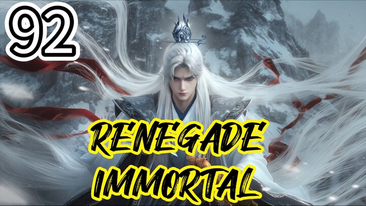 Renegade Immortal Episode 92