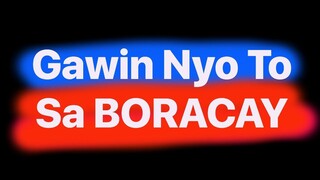 GAWIN NYO TO SA BORACAY