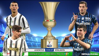 [NHẬN ĐỊNH BÓNG ĐÁ] Juventus - Atalanta (2h00 ngày 20/5). Chung kết Cúp quốc gia Ý. Trực tiếp FPT