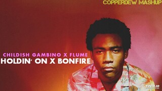 Holdin' Bonfire (Flume X Childish Gambino) [MASHUP]
