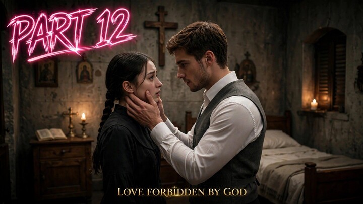 Love Forbidden By God | Part 12 - I'm Not Ready, Then Watch Me Instead