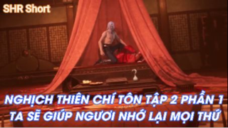 Nghịch tiên chí tôn Tập 2 Phần 1 Ta sẽ giúp ngươi nhớ lại mọi thứ