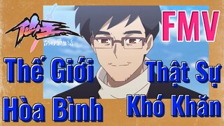 [Nhật Ký Của Tiên Vương] FMV | Thế Giới Hòa Bình Thật Sự Khó Khăn