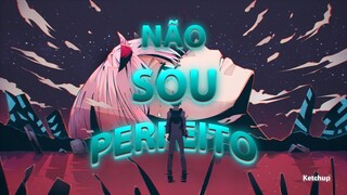 Darling in the Franxx🥵 - Não sou perfeito - [Edit/AMV]✓